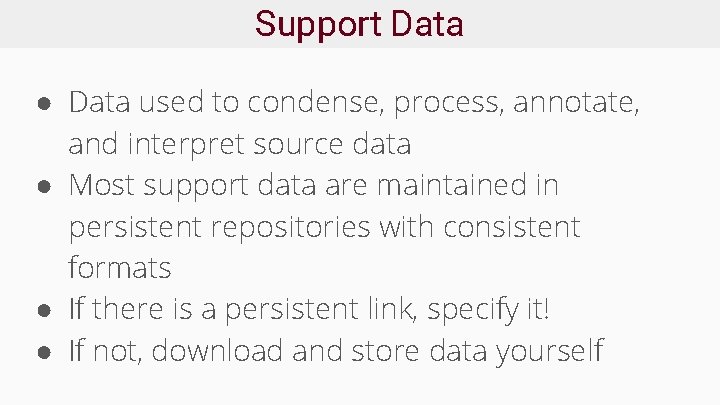 Support Data ● Data used to condense, process, annotate, and interpret source data ●