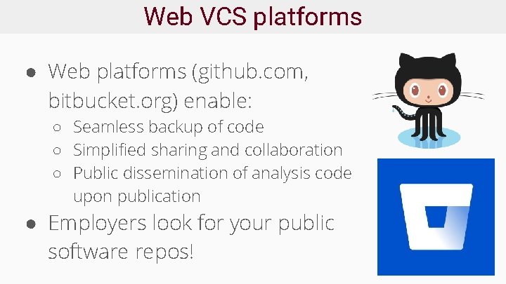 Web VCS platforms ● Web platforms (github. com, bitbucket. org) enable: ○ Seamless backup