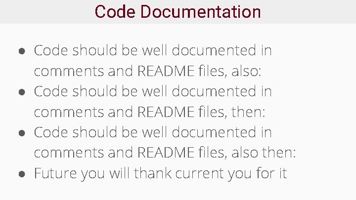 Code Documentation ● Code should be well documented in comments and README files, also: