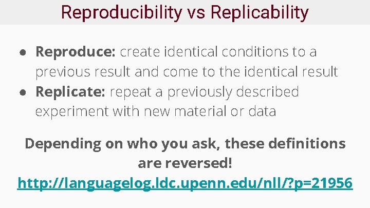 Reproducibility vs Replicability ● Reproduce: create identical conditions to a previous result and come