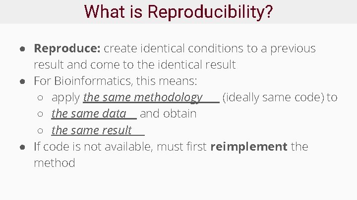 What is Reproducibility? ● Reproduce: create identical conditions to a previous result and come