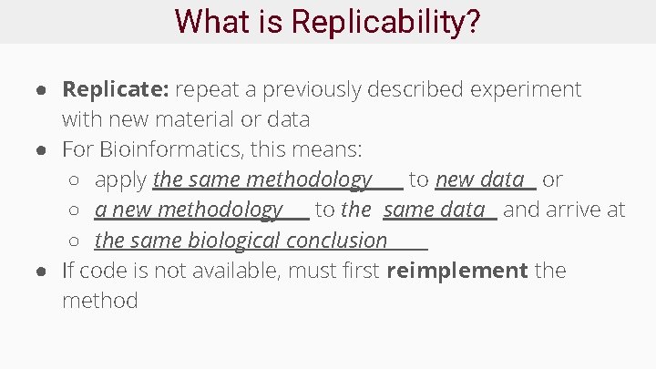 What is Replicability? ● Replicate: repeat a previously described experiment with new material or