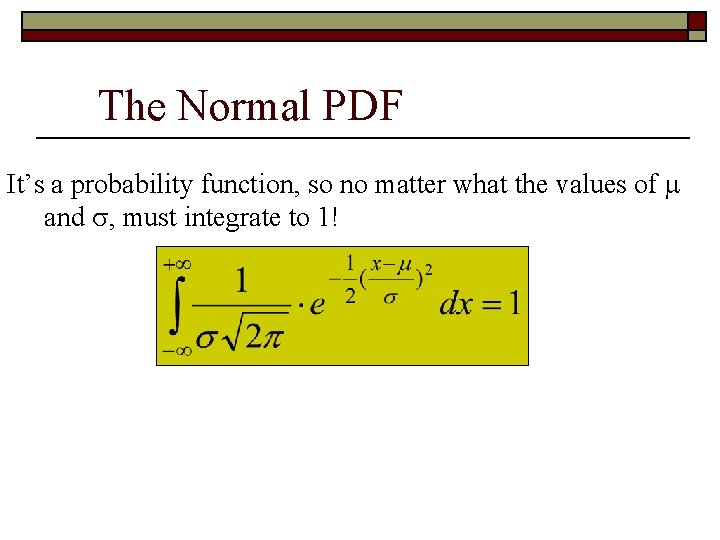 The Normal PDF It’s a probability function, so no matter what the values of