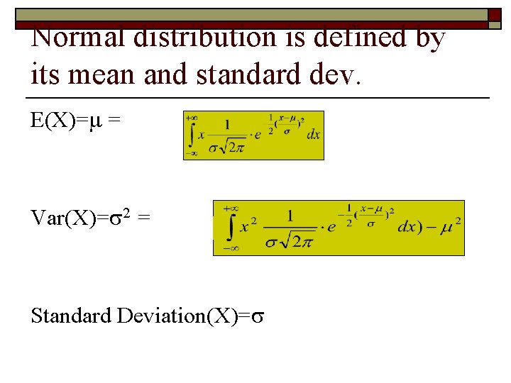 Normal distribution is defined by its mean and standard dev. E(X)= = Var(X)= 2