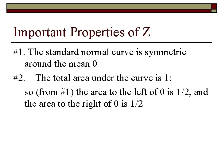 Important Properties of Z #1. The standard normal curve is symmetric around the mean