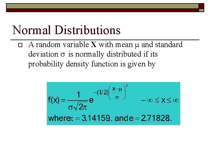 Normal Distributions o A random variable X with mean and standard deviation is normally