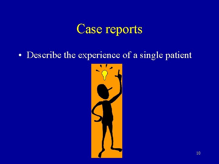 Case reports • Describe the experience of a single patient 10 