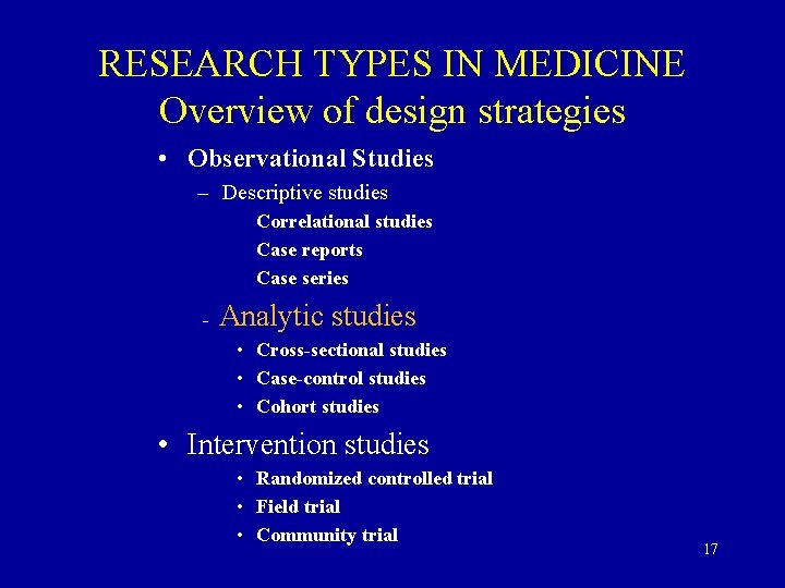 RESEARCH TYPES IN MEDICINE Overview of design strategies • Observational Studies – Descriptive studies