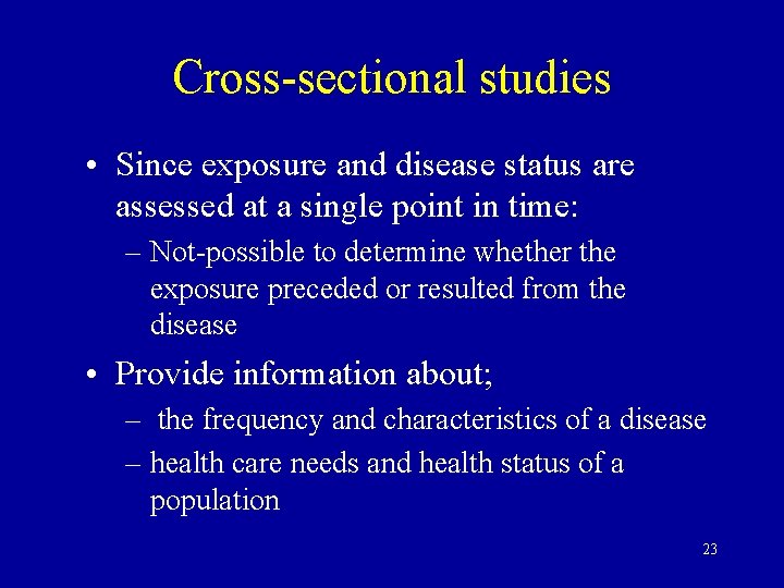 Cross-sectional studies • Since exposure and disease status are assessed at a single point