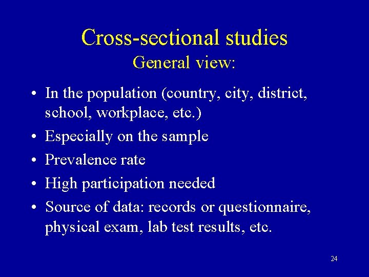 Cross-sectional studies General view: • In the population (country, city, district, school, workplace, etc.