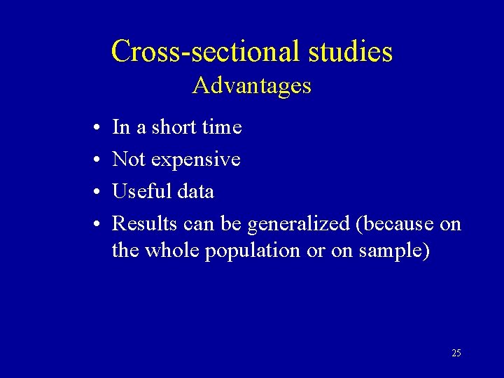 Cross-sectional studies Advantages • • In a short time Not expensive Useful data Results