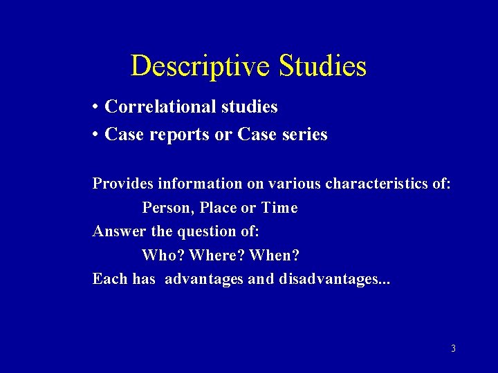 Descriptive Studies • Correlational studies • Case reports or Case series Provides information on