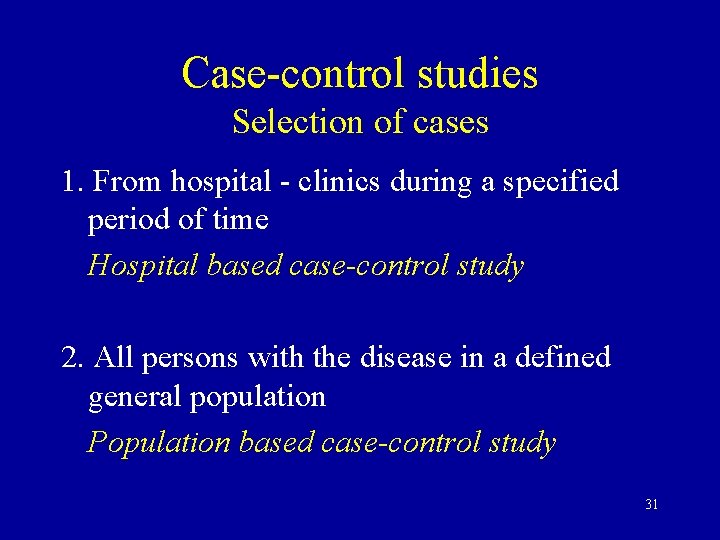 Case-control studies Selection of cases 1. From hospital - clinics during a specified period