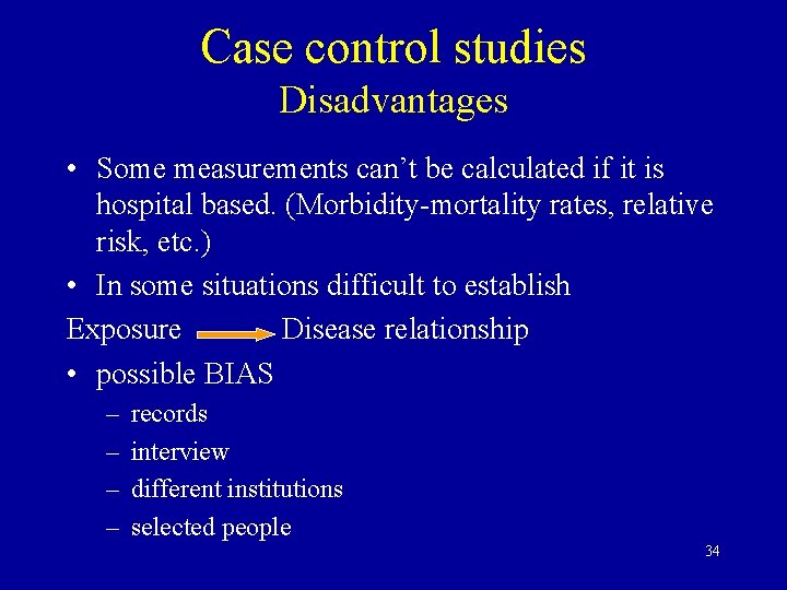 Case control studies Disadvantages • Some measurements can’t be calculated if it is hospital