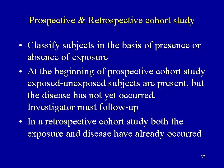 Prospective & Retrospective cohort study • Classify subjects in the basis of presence or