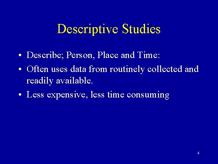 Descriptive Studies • Describe; Person, Place and Time: • Often uses data from routinely