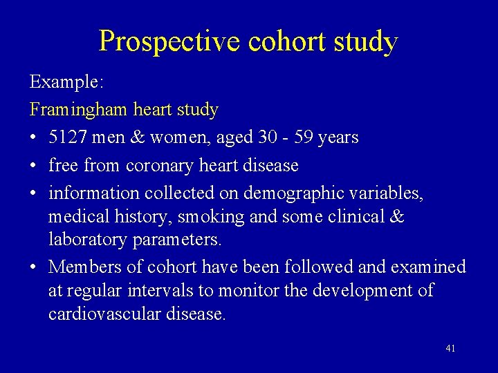 Prospective cohort study Example: Framingham heart study • 5127 men & women, aged 30