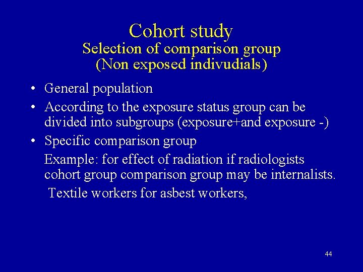 Cohort study Selection of comparison group (Non exposed indivudials) • General population • According