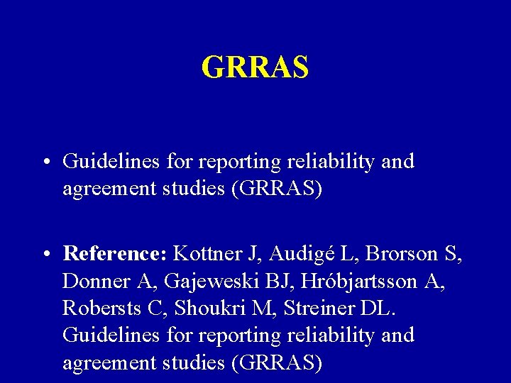 GRRAS • Guidelines for reporting reliability and agreement studies (GRRAS) • Reference: Kottner J,