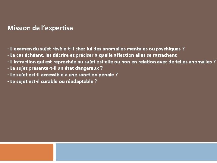 Mission de l’expertise - L’examen du sujet révèle-t-il chez lui des anomalies mentales ou