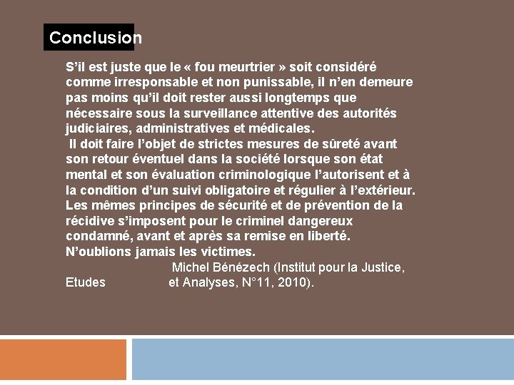 Conclusion S’il est juste que le « fou meurtrier » soit considéré comme irresponsable