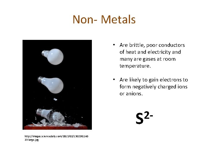 Non- Metals • Are brittle, poor conductors of heat and electricity and many are