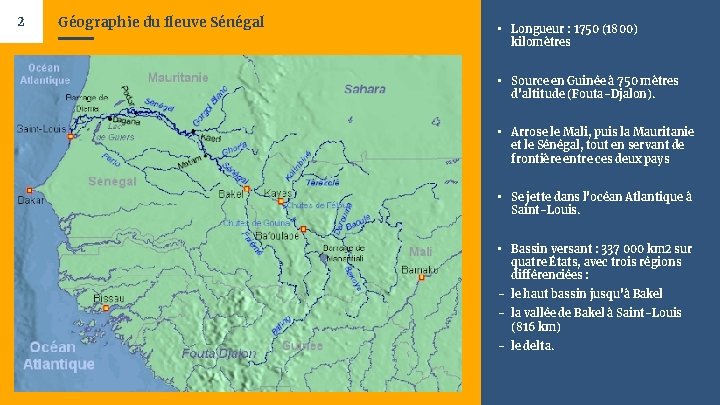 2 Géographie du fleuve Sénégal • Longueur : 1750 (1800) kilomètres • Source en