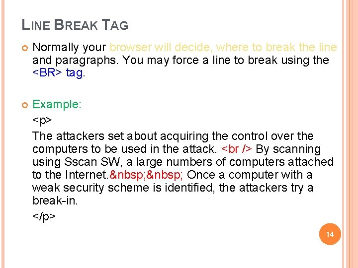 LINE BREAK TAG Normally your browser will decide, where to break the line and LINE BREAK TAG Normally your browser will decide, where to break the line and
