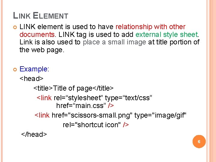 LINK ELEMENT LINK element is used to have relationship with other documents. LINK tag LINK ELEMENT LINK element is used to have relationship with other documents. LINK tag