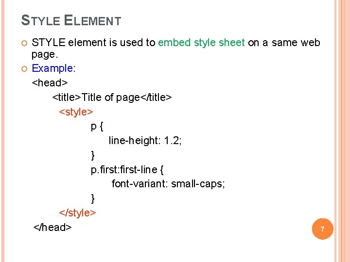 STYLE ELEMENT STYLE element is used to embed style sheet on a same web STYLE ELEMENT STYLE element is used to embed style sheet on a same web
