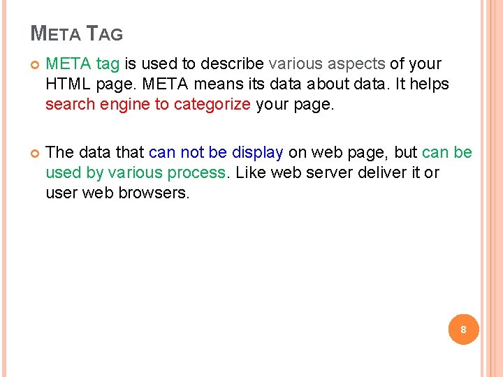 META TAG META tag is used to describe various aspects of your HTML page. META TAG META tag is used to describe various aspects of your HTML page.
