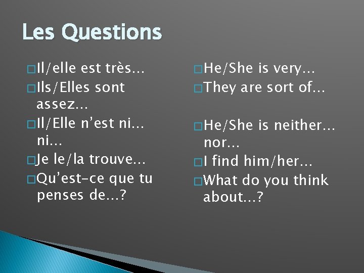 Les Questions � Il/elle est très… � Ils/Elles sont assez… � Il/Elle n’est ni…