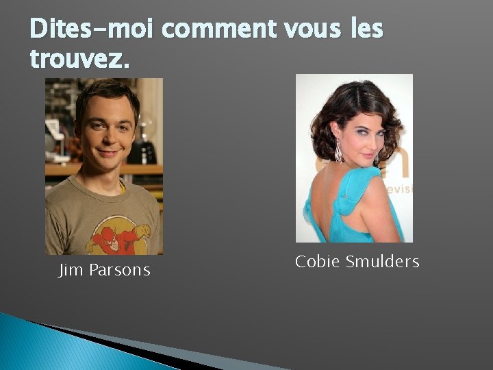 Dites-moi comment vous les trouvez. Jim Parsons Cobie Smulders 