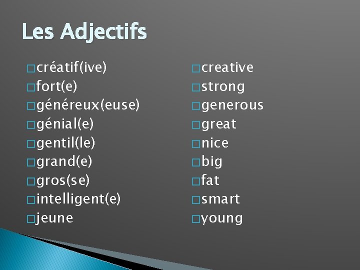 Les Adjectifs � créatif(ive) � creative � généreux(euse) � generous � fort(e) � génial(e)