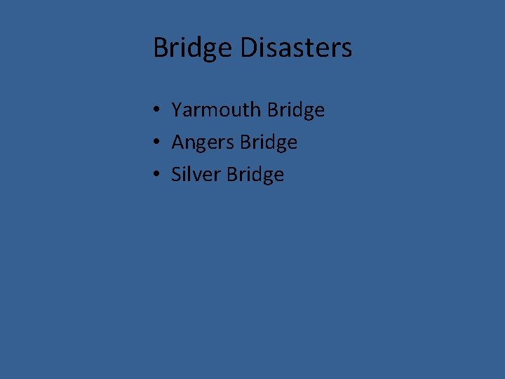 Bridge Disasters • Yarmouth Bridge • Angers Bridge • Silver Bridge 
