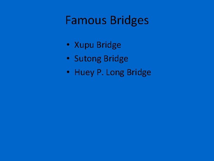 Famous Bridges • Xupu Bridge • Sutong Bridge • Huey P. Long Bridge 