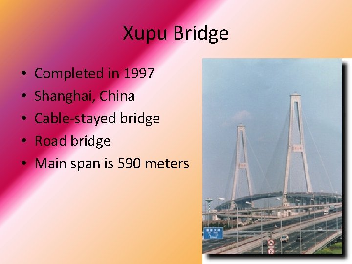 Xupu Bridge • • • Completed in 1997 Shanghai, China Cable-stayed bridge Road bridge