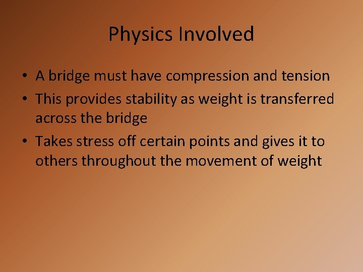 Physics Involved • A bridge must have compression and tension • This provides stability