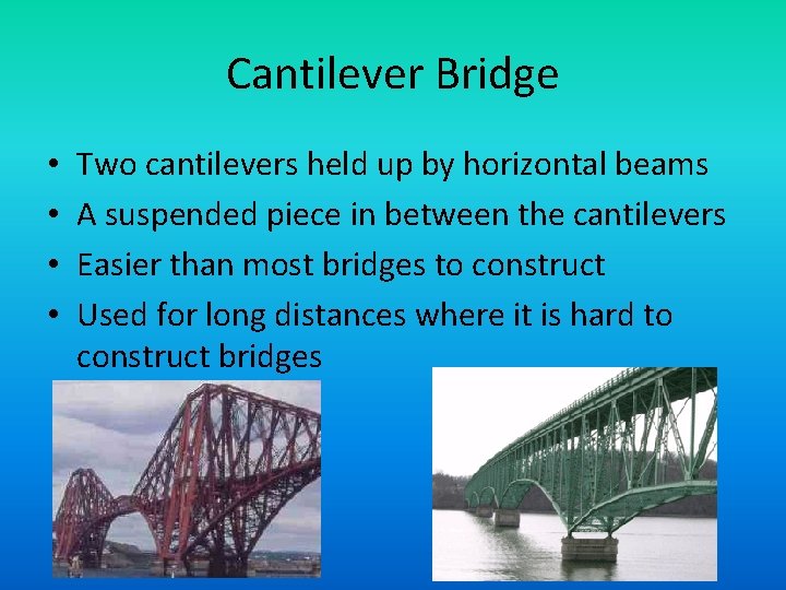 Cantilever Bridge • • Two cantilevers held up by horizontal beams A suspended piece