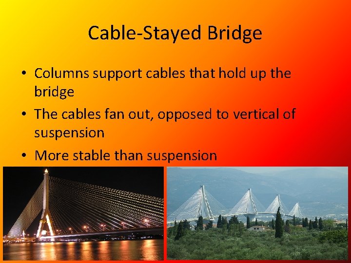 Cable-Stayed Bridge • Columns support cables that hold up the bridge • The cables