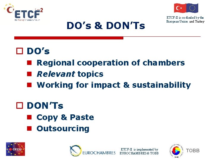 DO’s & DON’Ts ETCF-II is co-funded by the European Union and Turkey o DO’s