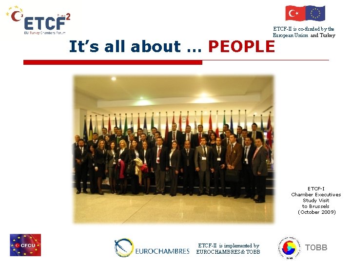 ETCF-II is co-funded by the European Union and Turkey It’s all about … PEOPLE