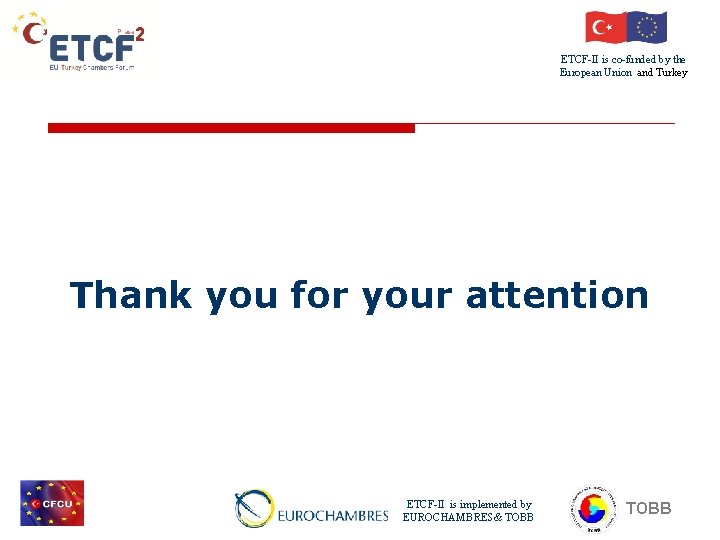 ETCF-II is co-funded by the European Union and Turkey Thank you for your attention