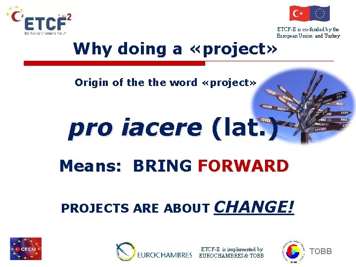 ETCF-II is co-funded by the European Union and Turkey Why doing a «project» Origin