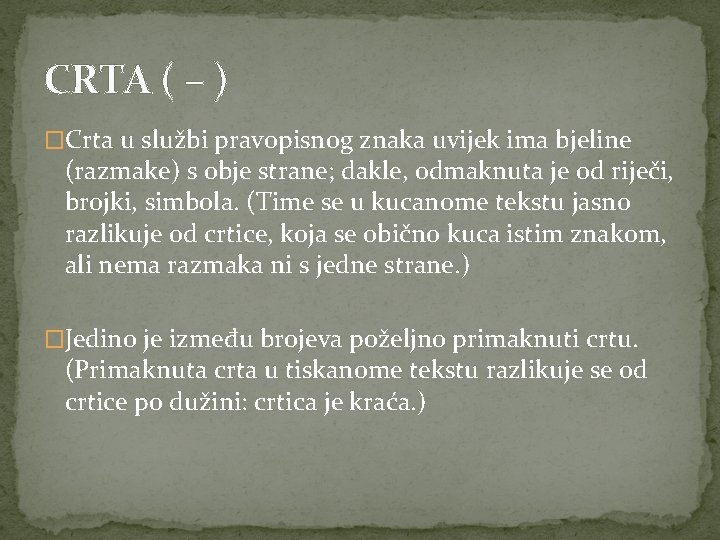 CRTA ( – ) �Crta u službi pravopisnog znaka uvijek ima bjeline (razmake) s