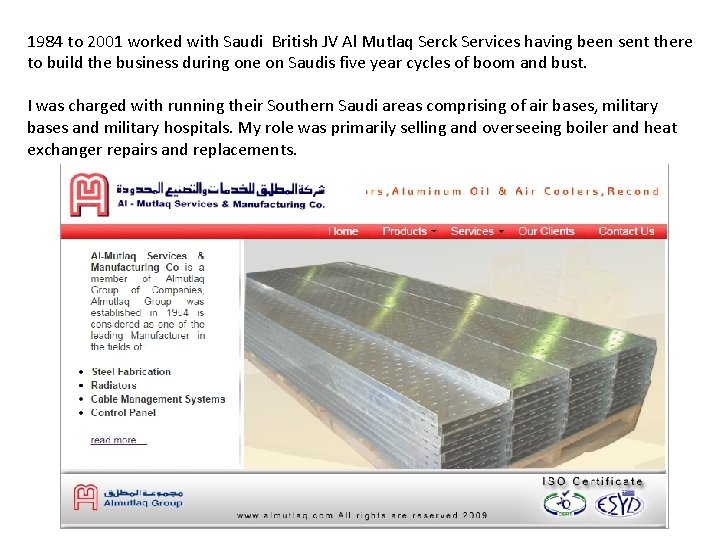 1984 to 2001 worked with Saudi British JV Al Mutlaq Serck Services having been