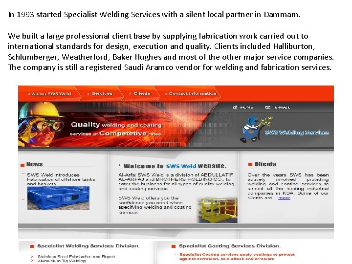 In 1993 started Specialist Welding Services with a silent local partner in Dammam. We