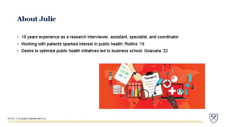 About Julie • 10 years experience as a research interviewer, assistant, specialist, and coordinator