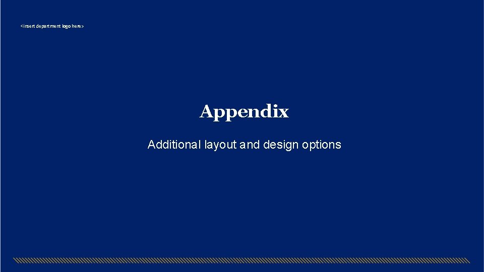 <insert department logo here> Appendix Additional layout and design options 