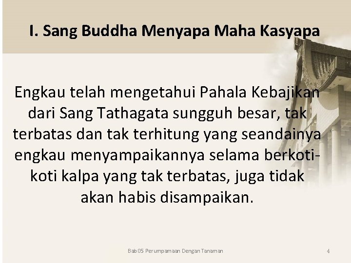 I. Sang Buddha Menyapa Maha Kasyapa Engkau telah mengetahui Pahala Kebajikan dari Sang Tathagata